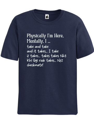 Navy blue Physically I am here, mentally Chess t-shirt, chess clothing, chess gifts, funny t-shirts, funny chess t-shirts